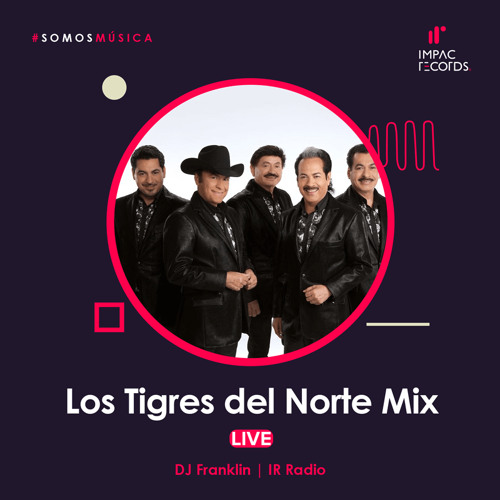 Stream Los Tigres Del Norte Mix Live - DJ Franklin IRR by Impac Records |  Listen online for free on SoundCloud