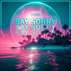 Larza - Say Sorry (Extended Mix)