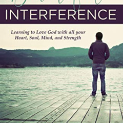 Get EPUB 📨 Beautiful Interference: Learning to Love God with All Your Heart, Soul, M
