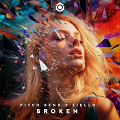 Pitch Bend X Siello - Broken OUT NOW
