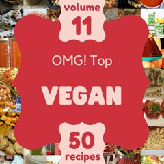 ❤PDF❤ OMG! Top 50 Vegan Recipes Volume 11: The Best Vegan Cookbook that Delights