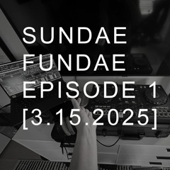 SUNDAE FUNDAE EP.1 [3-15-2025]