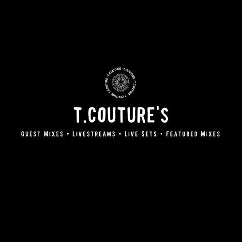 T.COUTURE'S LIVE SETS + GUEST MIXES