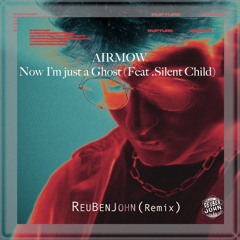 Now I'm Just A Ghost Feat Silent Child - Reuben John (Remix)