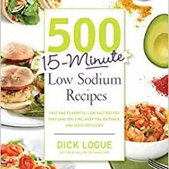 [PDF] ⚡️ DOWNLOAD 500 15-Minute Low Sodium Recipes: Fast and Flavorful Low-Salt Recipes that Save Yo