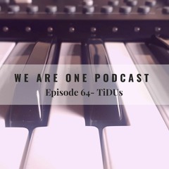 We Are One Podcast Episode 64 - TiDUs