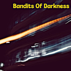 Bandits Of Darkness
