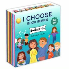 (DOWNLOAD PDF)$$ 📕 I Choose Box Set, Books 9-16: I Choose to Be Respectful, I Choose to Say No, I