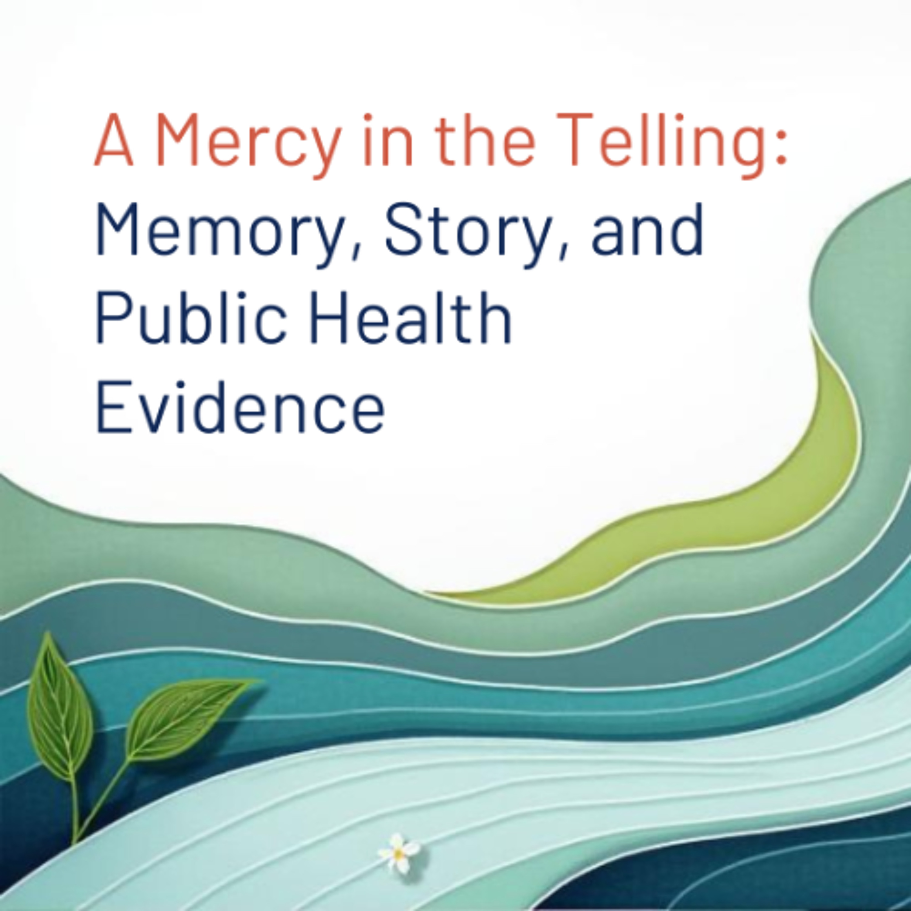 A Mercy in the Telling: Memory, Story, and Public Health Evidence episode artwork