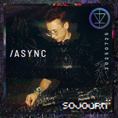 /ASYNC | SOJOURN 2025