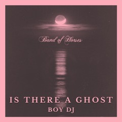 Band Of Horses - Is There Ghost (Boy DJ Remix) [FREE DOWNLOAD]