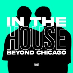 In The HOUSE Beyond Chicago - DJ MIX #005