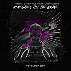 N-Vitral & Vertile feat. Last Word - Renegades Till The Grave (Psyburst Edit) [FREE DL]