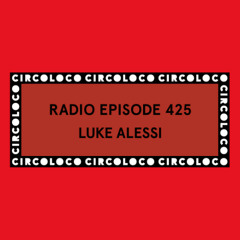 Circoloco Radio 425 - Luke Alessi