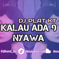 DJ PLAT KT - KALAU ADA 9 NYAWA ALAMAK - IKOSAM REMAKE