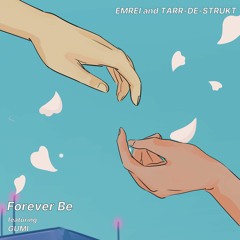 Tarr-De-Strukt and Emrei ft. GUMI - Forever Be