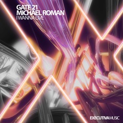 Gate 21 & Michael Roman - I Wanna Live (Radio Edit)