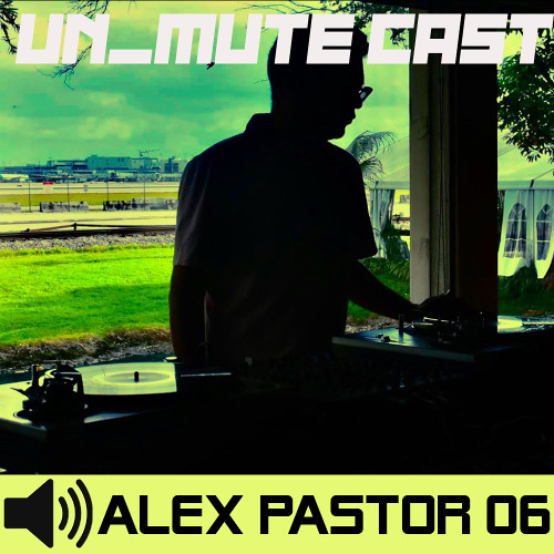 Un_Mute Cast 06 - Alex Pastor