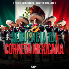 SEQUÊNCIA DA CORNETA MEXICANA - DJ Marcão 019 e DJ Pablo RB • MC GW, Vini Do KX e Dom LP.wav