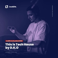 LoudLife. music podcast #002 | This is Tech House by D.K.O