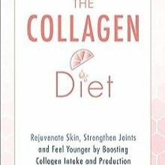 Ebook The Collagen Diet: Rejuvenate Skin, Strengthen Joints and Feel Younger by Boosting Collag