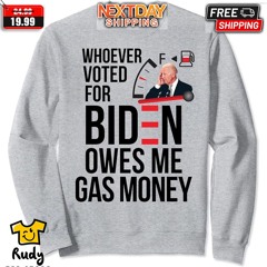 Joe Biden Whoever Voted For Biden Owes Me Gas Money Shirt