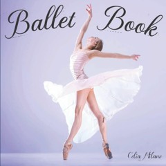 ❤ PDF Read Online ❤ Ballet Book: An illustrated book. A Ballerina pict