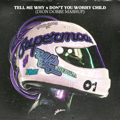 Tell Me Why x Don't You Worry Child (Dion Dobbe Mashup)