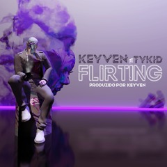 Flirting (ft Tykid) Prod. by Keyven