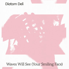 Waves Will See (Your Smiling Face)