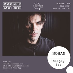 Nohan · Supersonicos · 13 Mayo 2024 - Ibiza Sonica