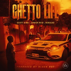 Scott King ft. Junior Reid & ReniGad - "Ghetto Life" (Prod By : Black Out)