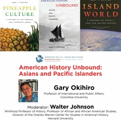 "American History Unbound: Asians and Pacific Islanders," Gary Okihiro (Columbia University)