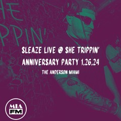 Sleaze Live @ She Trippin' Anniversary Party-01.26.24- MIAFM