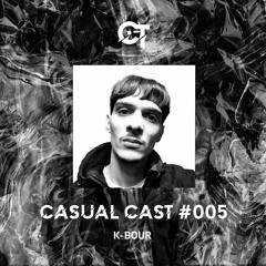Casual Cast #005 - K-Bour