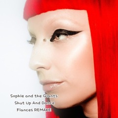 Sophie And The Giants - Shut Up And Dance (Flances REMAKE)