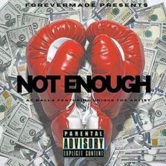 AF BALLA FEAT: UNIQUETHEARTIST - NOT ENOUGH