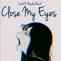 Close My Eyes (Ft. Bipdeadhead)