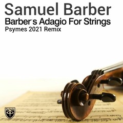 Samuel Barber - Barbers Adagio for Strings (Psymes 2021 Remix)