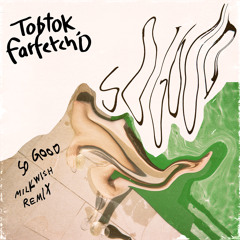 Tobtok, farfetch'd - So Good (Milkwish Remix)