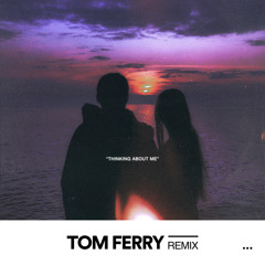 Thinking About Me (Tom Ferry Remix) [feat. Tommy Rage]