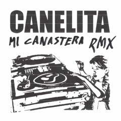 Canelita - Mi Canastera (MAREO EDIT w/ El Nitro, Natural Language, Chico Blanco)