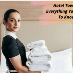 Hotel Towels Everything You Need To Know