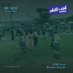 Chill~ish Radio (ep. 039) (LIVE from Blanket Sounds) (Hip-Hop, R&B, Soul & Afrobeat blends)