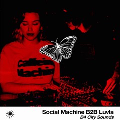 B4 City Sounds #002 w/ Social Machine B2B Luvla on ROUGH RADIO - 25 November 2025