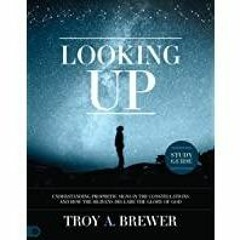 ((Read PDF) Looking Up Study Guide: Understanding Prophetic Signs in the Constellations and How the