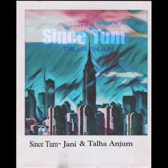 JANI - Since Tum ft. @TalhaAnjum  - Prod by  @superdupersultan