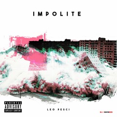 IMPOLITE - Leo Pesci