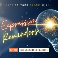 S1: Expression Reminders Podcast (For Life & Business)