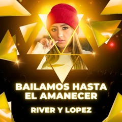 River Y Lopez - Bailamos Hasta El Amanecer | TEASER|